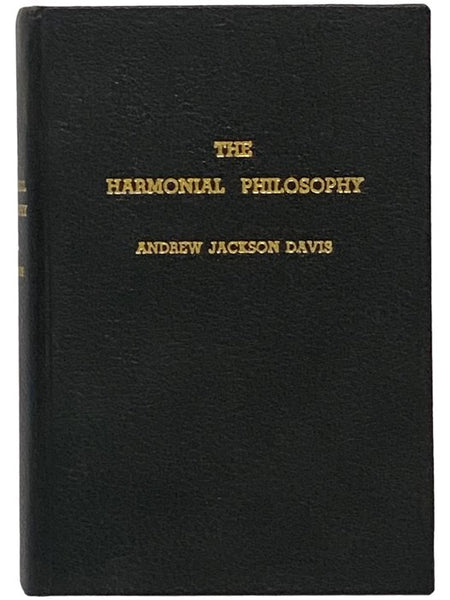 The Harmonial Philosophy: A Compendium and Digest of the Works of Andrew Jackson Davis, Including: His Natural and Divine Revelations, Great Harmonia, Spiritual Intercourse, Answers to Ever-Recurring Questions, Inner Life, Summer Land and Heavenly Home, …
