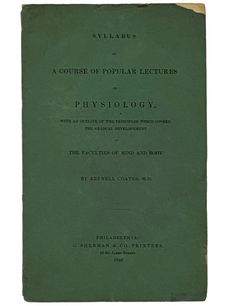 Syllabus of a Course of Popular Lectures on Physiology, with an Outline of the Principles which Govern the Gradual Development of the Faculties of Mind and Body.