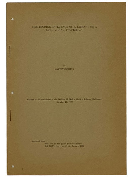 The Binding Influence of a Library on a Subdividing Profession: Address at the Dedication of the William H. Welch Medical Library, Baltimore, October 17, 1929, Reprinted from Bulletin of the Johns Hopkins Hospital, Vol. XLVI, No. 1, pp. 29-42, January, 1…
