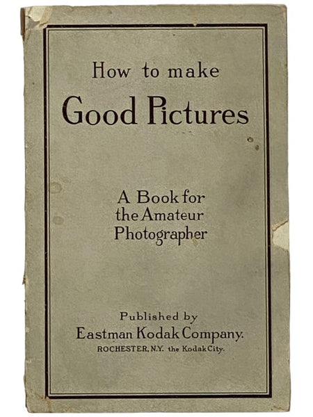 How to Make Good Pictures: A Book for the Amateur Photographer