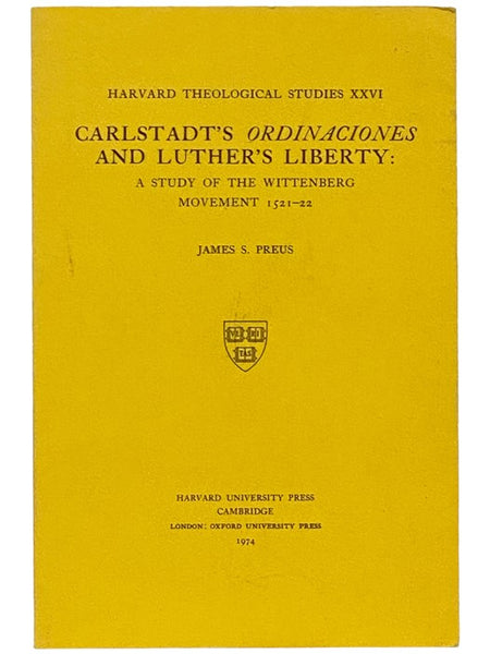 Carlstadt's Ordinaciones and Luther's Liberty: A Study of the Wittenberg Movement, 1521-22 (Harvard Theological Studies, XXVI)