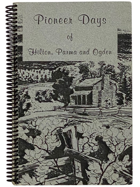 Pioneer Days of Hilton, Parma and Ogden [New York]
