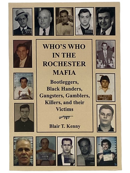 Who's Who in the Rochester Mafia: Bootleggers, Black Handers, Gangsters, Gamblers, Killers, and Their Victims
