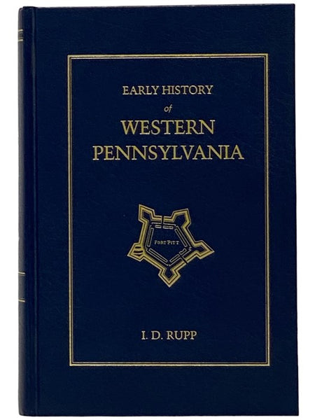 Early History of Western Pennsylvania, and of the West, and of Western Expeditions and Campaigns, from MDCCLIV to MDCCCXXXII. With an Appendix Containing, Besides Copious Extracts from Important Indian Treaties, Minutes of Conferences, Journals, Etc., a …