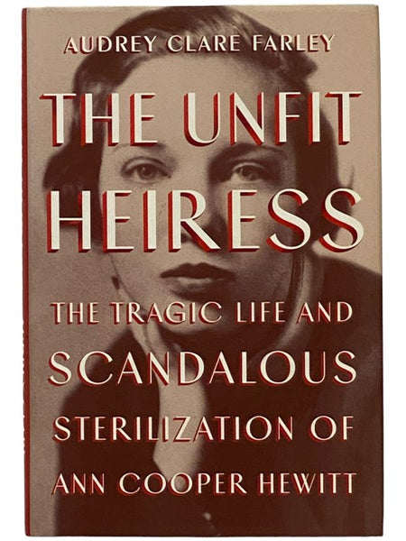 The Unfit Heiress: The Tragic Life and Scandalous Sterilization of Ann Cooper Hewitt