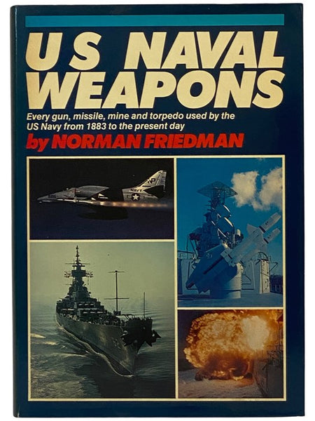 US Naval Weapons: Every Gun, Missile, Mine and Torpedo Used by the US Navy from 1883 to the Present Day