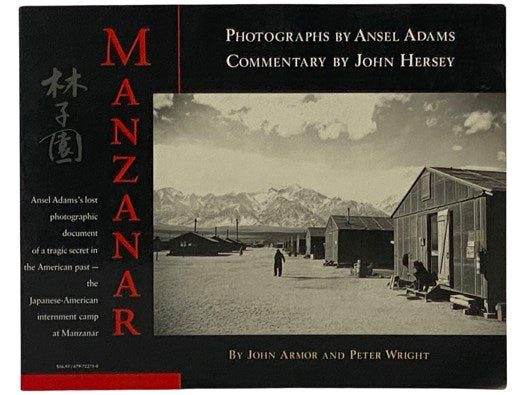 Manzanar: Ansel Adams's Lost Photographic Document of a Tragic Secret in the American Past--the Japanese-American Internment Camp at Manzanar