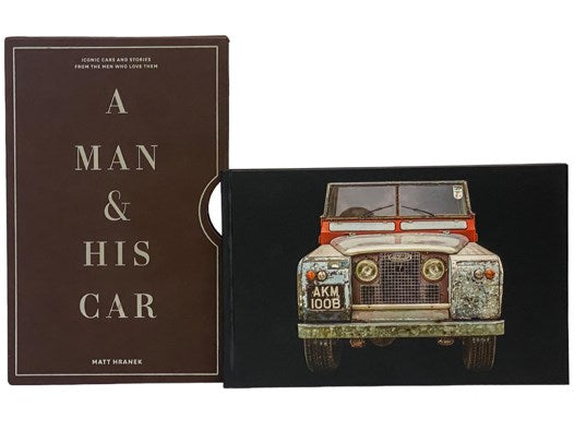 A Man and His Car: Iconic Cars and Stories From the Men Who Loved Them (A Man and His Series, No. 2)