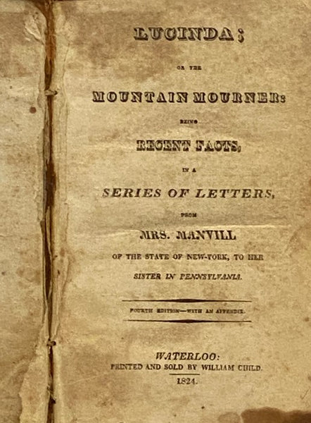 Lucinda; or, The Mountain Mourner: Being Recent Facts, in a Series of Letters from Mrs. Manvill of the State of New-York, to Her Sister in Pennsylvania.
