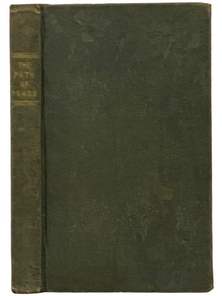 The Path of Peace: or; A Practical Guide to Duty and Happiness.