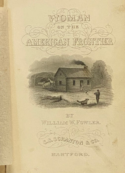 Woman on the American Frontier. A Valuable and Authentic History of the Heroism, Adventures, Privations, Captivities, Trials, and Noble Lives and Deaths of the 'Pioneer Mothers of the Republic.'