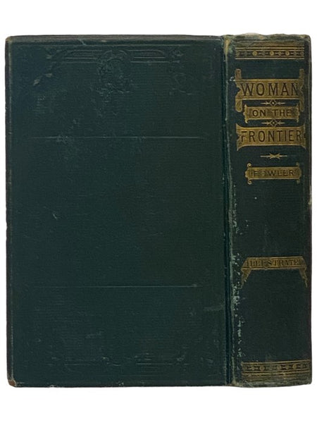 Woman on the American Frontier. A Valuable and Authentic History of the Heroism, Adventures, Privations, Captivities, Trials, and Noble Lives and Deaths of the 'Pioneer Mothers of the Republic.'