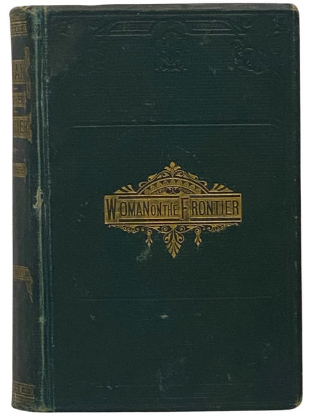 Woman on the American Frontier. A Valuable and Authentic History of the Heroism, Adventures, Privations, Captivities, Trials, and Noble Lives and Deaths of the 'Pioneer Mothers of the Republic.'