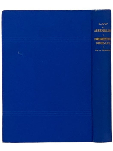 American Law of Assemblies Applicable to Lodges, Conventions and Public Meetings. Pertinent Parliamentary Procedure Plainly Presented. How to So Conduct Meetings as to Quickly Determine and Record the Will of the Majority Without Injustice to the Minorit…