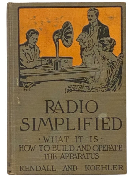 Radio Simplified: What It Is - How to Build and Operate the Apparatus