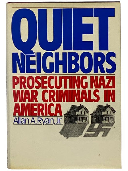 Quiet Neighbors: Prosecuting Nazi War Criminals in America