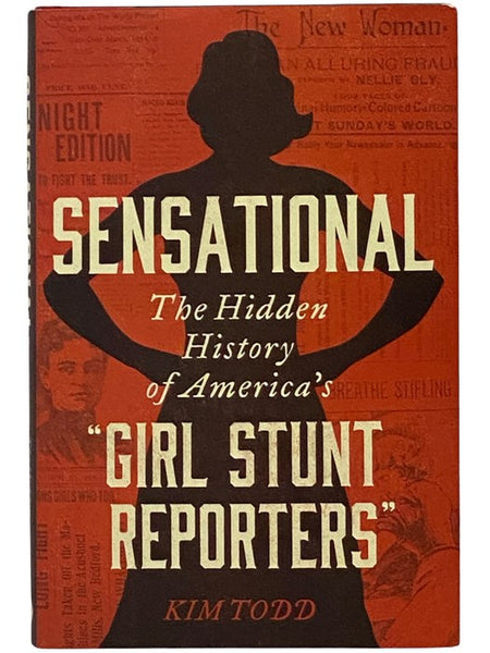 Sensational: The Hidden History of America's 'Girl Stunt Reporters'