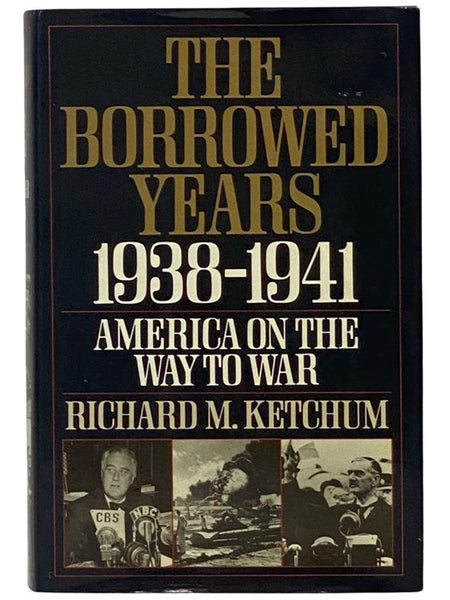 The Borrowed Years: 1938-1941 - America on the Way to War