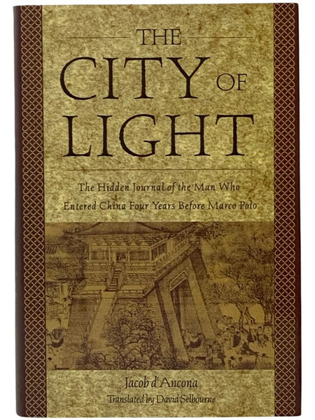 The City of Light: The Hidden Journal of the Man Who Entered China Four Years Before Marco Polo
