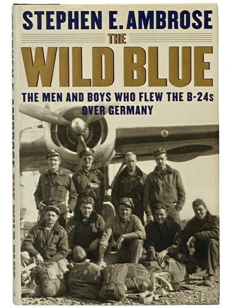 The Wild Blue: The Men and Boys Who Flew the B-24s Over Germany