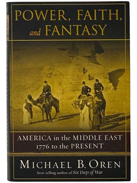 Power, Faith, and Fantasy: America in the Middle East, 1776 to the Present