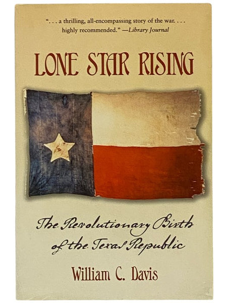Lone Star Rising: The Revolutionary Birth of the Texas Republic