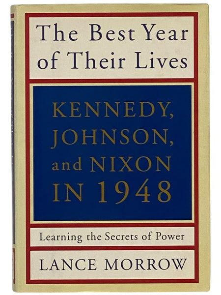 The Best Year of Their Lives: Kennedy, Johnson and Nixon in 1948: The Secrets of Power