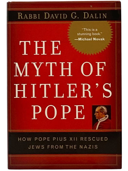 The Myth of Hitler's Pope: How Pope Pius XII Rescued Jews from the Nazis