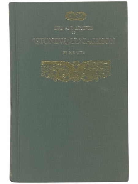 Life and Letters of General Thomas J. Jackson (Stonewall Jackson) [Life and Letters of "Stonewall" Jackson]
