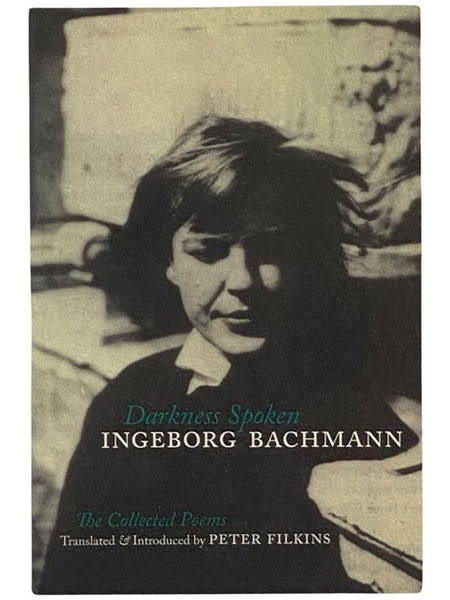 Darkness Spoken: The Collected Poems of Ingeborg Bachmann [GERMAN AND ENGLISH TEXT]