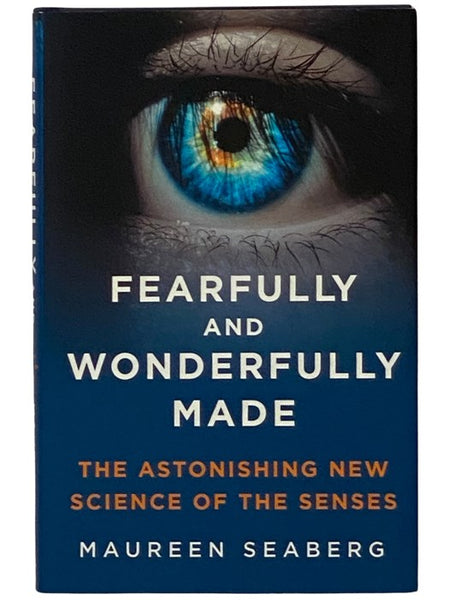 Fearfully and Wonderfully Made: The Astonishing New Science of the Senses