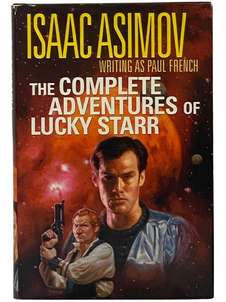 The Complete Adventures of Lucky Starr: David Starr--Space Ranger; Lucky Starr and the Pirates of the Asteroids; Lucky Starr and the Oceans of Venus; Lucky Starr and the Big Sun of Mercury; Lucky Starr and the Moons of Jupiter; Lucky Starr and the Rings …
