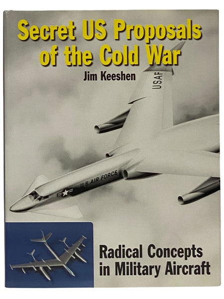 Secret US Proposals of the Cold War: Radical Concepts in Military Aircraft