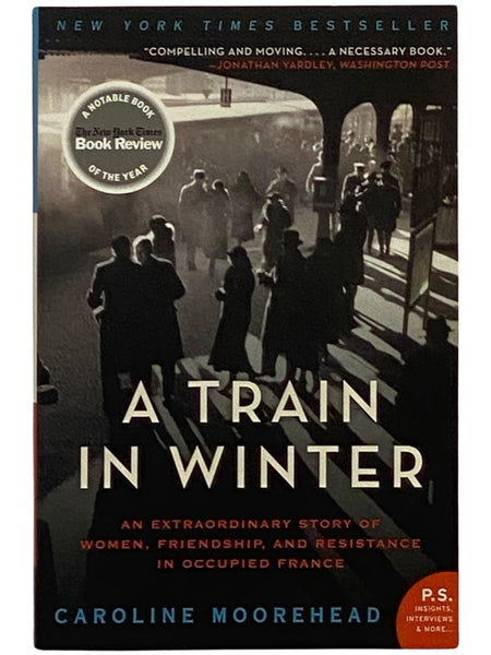 A Train in Winter: An Extraordinary Story of Women, Friendship, and Resistance in Occupied France