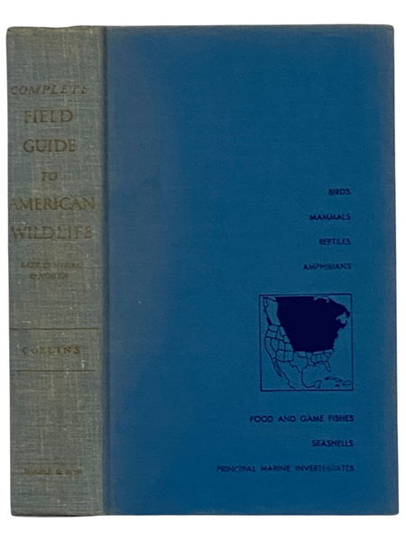 Complete Field Guide to American Wildlife: East, Central and North; Covering All Species of Birds, Mammals, Reptiles, Amphibians, Food and Game Fishes, Seashells, and the Principal Marine Invertebrates Occurring Annually in North America East of the Rock…