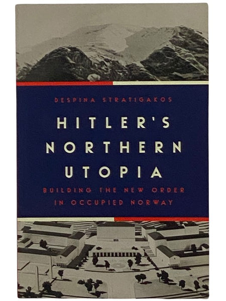 Hitler's Northern Utopia: Building the New Order in Occupied Norway