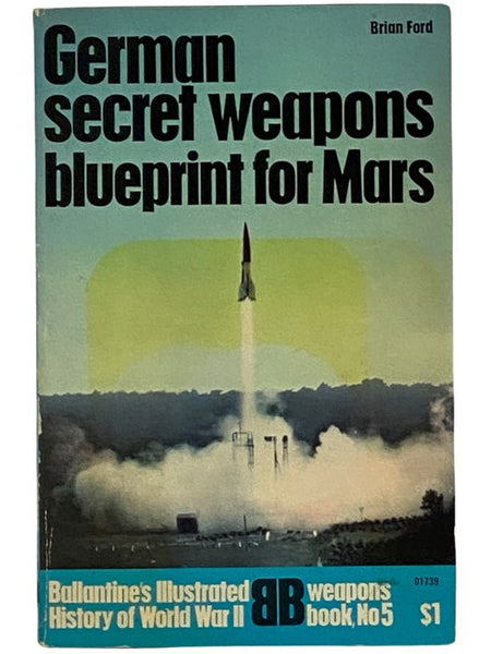 German Secret Weapons: Blueprint for Mars (Ballantine's Illustrated History of World War II: Weapons Book No. 5)
