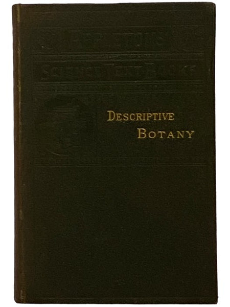 Descriptive Botany: A Practical Guide to the Classification of Plants, with a Popular Flora (Appleton's Science Text-Books)