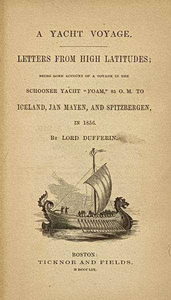 A Yacht Voyage. Letters from High Latitudes; Being Some Account of a Voyage in the Schooner Yacht "Foam," 85 O. M. to Iceland, Jan Mayen, and Spitzbergen, in 1856