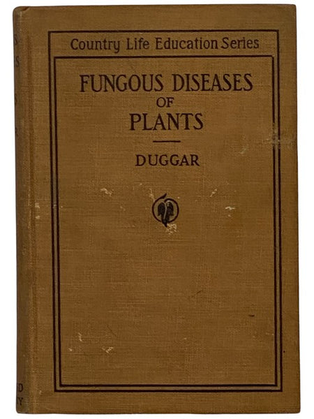Fungous Diseases of Plants, with Chapters on Physiology, Culture Methods and Technique (Country Life Education Series) [Fungus]