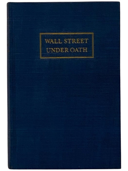 Wall Street Under Oath: The Story of Our Modern Money Changers
