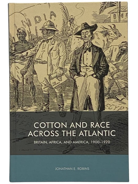 Cotton and Race Across the Atlantic: Britain, Africa, and America, 1900-1920 (Rochester Studies in African History and the Diaspora)