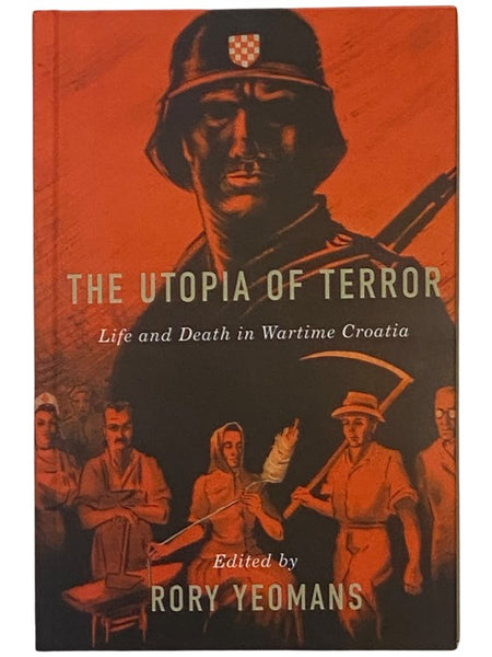 The Utopia of Terror: Life and Death in Wartime Croatia (Rochester Studies in East and Central Europe)