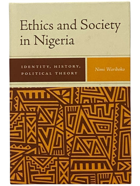 Ethics and Society in Nigeria: Identity, History, Political Theory (Rochester Studies in African History and the Diaspora)
