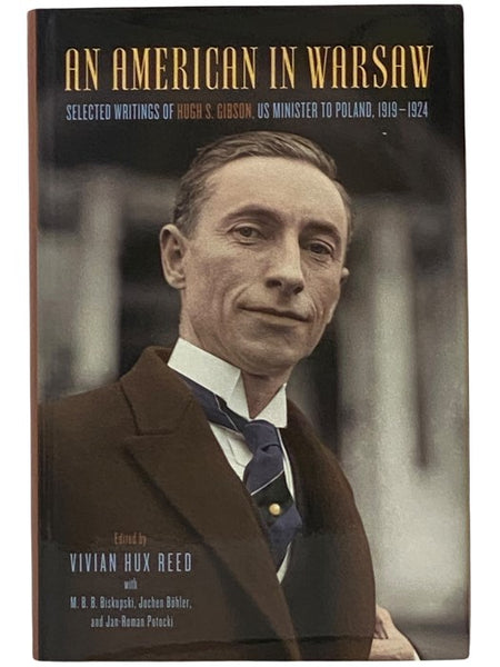 An American in Warsaw: Selected Writings of Hugh S. Gibson, U.S. Minister to Poland, 1919-1924 (Rochester Studies in East and Central Europe)