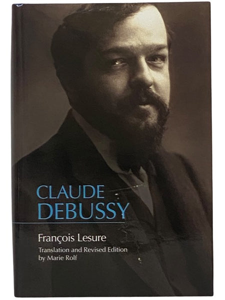 Claude Debussy: A Critical Biography