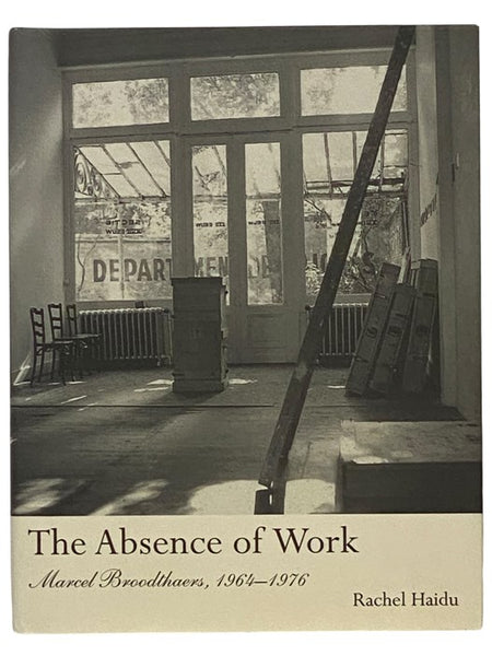 The Absence of Work: Marcel Broodthaers, 1964-1976 (An October Book)