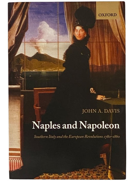 Naples and Napoleon: Southern Italy and the European Revolutions, 1780-1860
