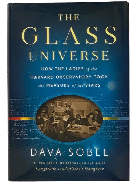 The Glass Universe: How the Ladies of the Harvard Observatory Took the Measure of the Stars