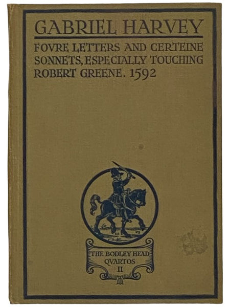 Fovre Letters and Certeine Sonnets, Especially Touching Robert Greene and Other Parties by Him Abused (The Bodley Head Quartos) [Four, 4, Certain]